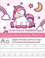 Unicorn Handwriting Practice Letter Tracing Workbook: Alphabet Worksheets & Practice Paper for Preschoolers & Kindergarten Kids (Handwriting Letter Tracing Workbooks) 1698173709 Book Cover