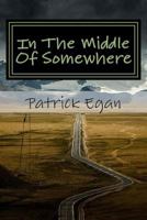 In The Middle Of Somewhere: Laptop Dispatches From The Heartland 1496014928 Book Cover