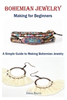 Bohemian Jewelry Making For Beginners: A Simple Guide to Making Bohemian Jewelry B0C6BQ5FRZ Book Cover