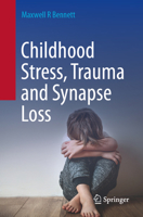 Childhood Stress, Trauma and Synapse Loss 9819728029 Book Cover