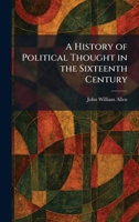 A History of Political Thought in the Sixteenth Century 1025715780 Book Cover
