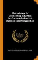 Methodology for Segmenting Industrial Markets on the Basis of Buying Center Composition 1019264810 Book Cover