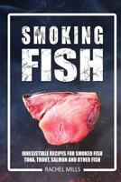 Smoking Fish: Irresistible Recipes for Smoked Fish (Tuna, Trout, Salmon and Other Fish) 1976011213 Book Cover