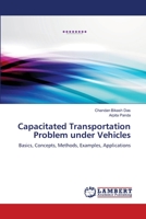 Capacitated Transportation Problem under Vehicles: Basics, Concepts, Methods, Examples, Applications 3659242381 Book Cover