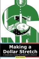 Making a Dollar Stretch: A Graduate's Guide to a Student's Lifesaver 1478317825 Book Cover