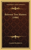 Between Two Masters 0548636826 Book Cover