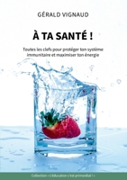 À ta santé !: Toutes les clefs pour protéger ton système immunitaire et maximiser ton énergie (French Edition) 2322478423 Book Cover