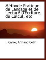 Méthode Pratique de Langage et de Lecture D'Écriture, de Calcul, etc 1140437615 Book Cover