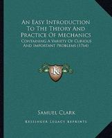 An Easy Introduction to the Theory and Practice of Mechanics 1104017520 Book Cover