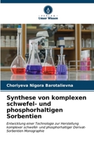 Synthese von komplexen schwefel- und phosphorhaltigen Sorbentien: Entwicklung einer Technologie zur Herstellung komplexer schwefel- und phosphorhaltiger Derivat-Sorbentien Monographie (German Edition) 6206566366 Book Cover