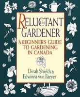 Reluctant Gardener: A Beginner's Guide To Gardening In Canada 0394222334 Book Cover