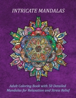 Intricate Mandalas Adult Coloring Book with 50 Detailed Mandalas for Relaxation and Stress Relief: 50 Relaxing Flower Designs for Adults Relaxation with Mandala Inspired Patterns 1653185929 Book Cover