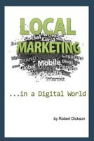 Local Marketing in a Digital World: How To Ditch the Yellow Pages, and Drive More Traffic To Your Local Business Than You Ever Thought Possible! 1463704151 Book Cover