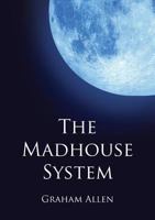 The Madhouse System 0993580319 Book Cover