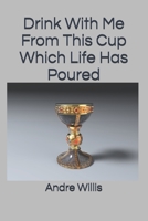 Drink With Me From This Cup Which Life Has Poured B097SPL6HP Book Cover