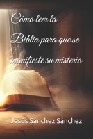 Cómo leer la Biblia para que se manifieste su misterio (Spanish Edition) B0CHL5MQ8B Book Cover