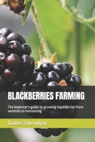 Blackberries Farming: The beginner's guide to growing blackberries from varieties to harvesting B0BVDYCS4N Book Cover