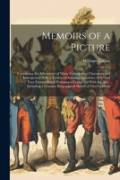 Memoirs of a Picture: Containing the Adventures of Many Conspicuous Characters and Interspersed With a Variety of Amusing Anecdotes of Several Very ... Genuine Biographical Sketch of That Celebrat 1022691376 Book Cover