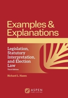 Examples and Explanations for Legislation, Statutory Interpretation, and Election Law 1543857922 Book Cover