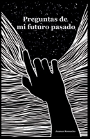 Preguntas de mi futuro pasado (Spanish Edition) B0FGPRTZN3 Book Cover
