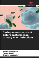 Carbapenem-resistant Enterobacteriaceae urinary tract infections 6207993446 Book Cover