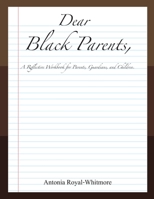 Dear Black Parents,: A Reflective Workbook for Parents, Guardians, and Children null Book Cover