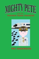 Mighty Pete and the Trainer Train Trainers B0D67DHRY3 Book Cover