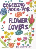 Coloring Book for Flower Lovers 1480852880 Book Cover