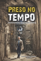 Preso no tempo: As vezes perdemos muito tempo tentando consertar o passado... B09Q9LJBR2 Book Cover