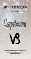 Lucky Astrology - Capricorn: Tapping Into the Powers of Your Sun Sign for Greater Luck, Happiness, Health, Abundance & Love 0994505175 Book Cover