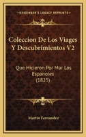 Coleccion De Los Viages Y Descubrimientos V2: Que Hicieron Por Mar Los Espanoles (1825) 1166485153 Book Cover