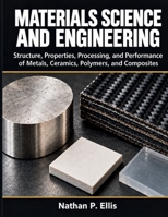 Materials Science and Engineering: Structure, Properties, Processing, and Performance of Metals, Ceramics, Polymers, and Composites B0HMMRHXWV Book Cover