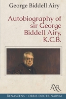 Autobiography of Sir George Biddell Airy 1519408110 Book Cover