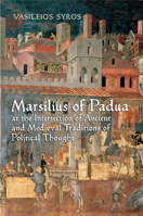 Marsilius of Padua at the Intersection of Ancient and Medieval Traditions of Political Thought 1442641444 Book Cover
