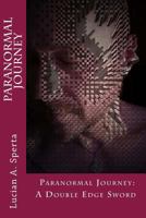 Paranormal Journey: : A Double Edge Sword 1530732360 Book Cover
