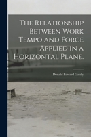 The Relationship Between Work Tempo and Force Applied in a Horizontal Plane. 1015013228 Book Cover