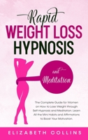 Rapid Weight Loss Hypnosis and Meditation: The Complete Guide for Women on How to Lose Weight through Self-Hypnosis and Meditation. Learn All the Mini Habits and Affirmations to Boost Your Motivation. 1914167821 Book Cover