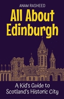 All About Edinburgh: A Kid's Guide to Scotland's Historic City (Educational Books for Kids) B0DW7Z9CLY Book Cover