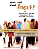 What's Good about Anger? Helping Teens Manage Anger in the Home, School & Community: A Learning Resource for Teens, Parents & Teachers 1537306510 Book Cover