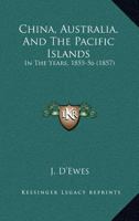 China, Australia, And The Pacific Islands: In The Years, 1855-56 1164603108 Book Cover