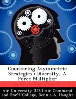 Countering Asymmetric Strategies: Diversity, a Force Multiplier 1249395992 Book Cover