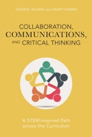 Collaboration, Communications, and Critical Thinking: A STEM-Inspired Path Across the Curriculum 1475849990 Book Cover