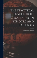 The practical teaching of geography in schools and colleges 1019199873 Book Cover