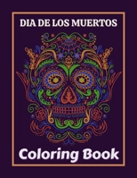 Dia De Los Muertos Coloring Book: Dia de Los Muertos Books Sugar Skulls Day of the Dead Skull Art 50 Designs for Anti-Stress and Relaxation ... Idea For Toddler, Teenagers, Boys & Girls... B08KH2LD12 Book Cover