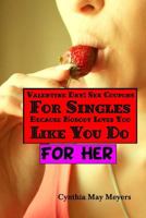 Valentine Day: Sex Coupons For Singles, Because Nobody Loves You Like You Do For Her 153004250X Book Cover