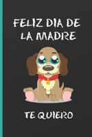 Feliz D�a de la Madre, Te Quiero: CUADERNO 6" X 9" D�A DE LA MADRE. DIARIO, CUADERNO DE NOTAS, RECETAS, APUNTES O AGENDA. REGALO ORIGINAL. 120 Pgs. 1092639683 Book Cover