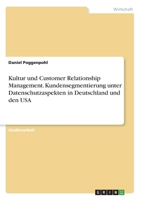Kultur und Customer Relationship Management. Kundensegmentierung unter Datenschutzaspekten in Deutschland und den USA 3668818592 Book Cover