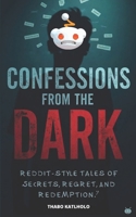Confessions From the Dark: Reddit-Style Tales of Secrets, Regret, and Redemption (Reddit-Style Tales: Confessions and Chaos) B0FLD8VZWJ Book Cover