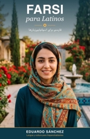 Farsi Conversacional para Latinos: Habla, entiende y sobrevive en persa — sin aprender a leer (todavía) (Idiomas para Latinos) (Spanish Edition) B0H6YKZ5SH Book Cover