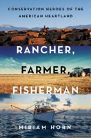Rancher, Farmer, Fisherman: Conservation Heroes of the American Heartland 0393247341 Book Cover